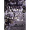 The Strange Artefacts of Wisteria Hall